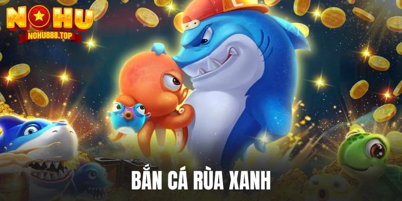 Bắn Cá NOHU - Siêu Phẩm Săn Cá Đại Dương Cuốn Khó Rời Mắt - vaxor.fun