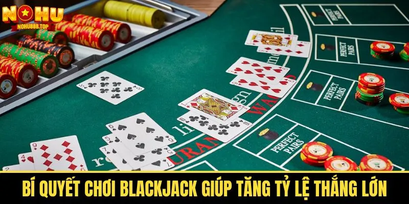 Blackjack - Tư Duy Nhanh Nhạy Bén Chinh Phục Mọi Ván Bài - vaxor.fun