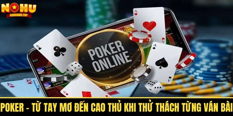 Poker – Từ Tay Gà Mờ Đến Cao Thủ Khi Thử Thách Từng Ván Bài - vaxor.fun