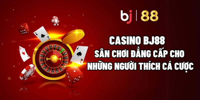 Casino BJ88 – Sân Chơi Đẳng Cấp Cho Những Người Thích Cá Cược - vaxor.fun