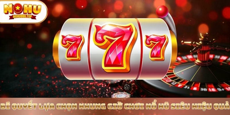 Bật Mí Khung Giờ Chơi Nổ Hũ Thắng Đậm Từ Chuyên Gia Nohu90 - vaxor.fun