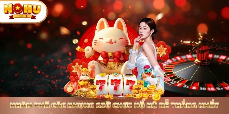 Bật Mí Khung Giờ Chơi Nổ Hũ Thắng Đậm Từ Chuyên Gia Nohu90 - vaxor.fun