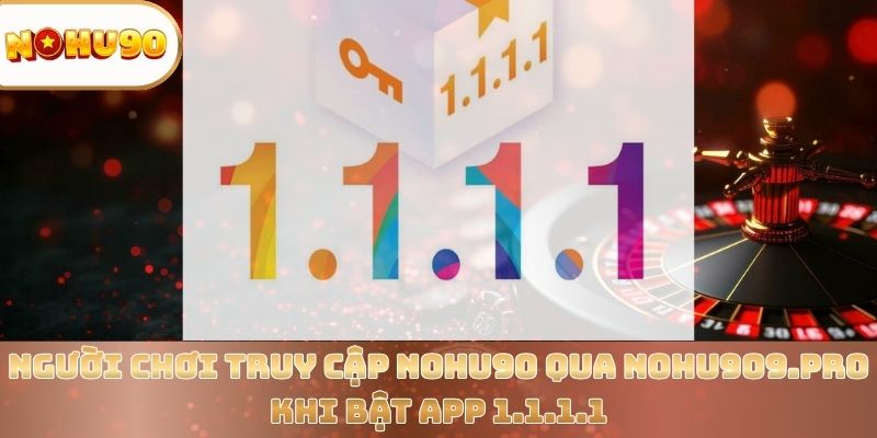Tải App 1.1.1.1 – Truy Cập Nohu90 Nhanh, An Toàn Và Mượt Mà - vaxor.fun