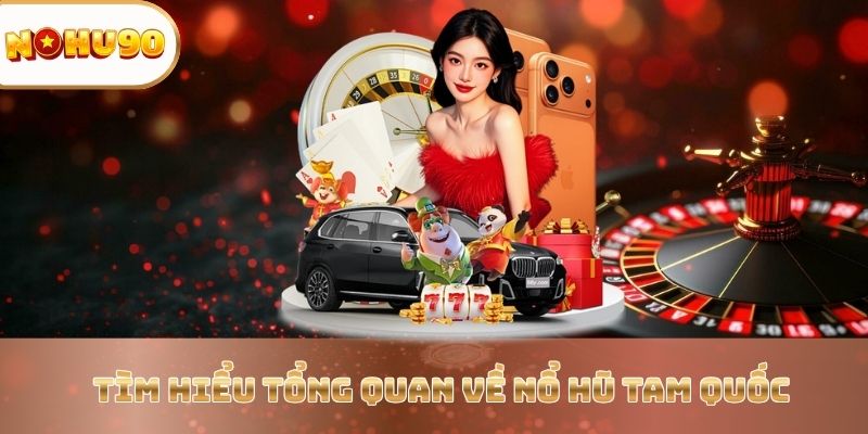 Trải Nghiệm Siêu Phẩm Giải Trí Nổ Hũ Tam Quốc Tại Nohu90 - vaxor.fun