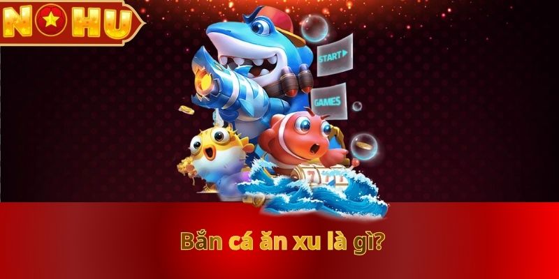 Bắn Cá Ăn Xu Nohu90: Giải Trí Thả Ga, Nhận Thưởng Hấp Dẫn - vaxor.fun