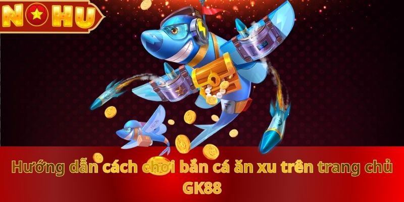 Bắn Cá Ăn Xu Nohu90: Giải Trí Thả Ga, Nhận Thưởng Hấp Dẫn - vaxor.fun