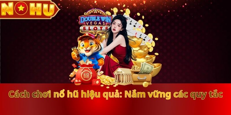 Cách Chơi Nổ Hũ Hiệu Quả: Bí Quyết Hay Từ Chuyên Gia NOHU90 - vaxor.fun